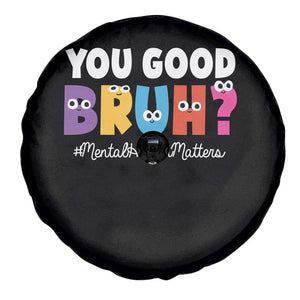 Mental Health Awareness Spare Tire Cover You Good Bruh? Counselor Therapist TS09 Print Your Wear