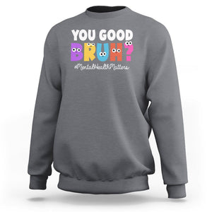Mental Health Awareness Sweatshirt You Good Bruh? Counselor Therapist TS09 Charcoal Printyourwear