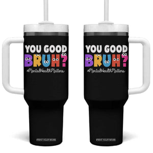 Mental Health Awareness Tumbler With Handle You Good Bruh? Counselor Therapist TS09 One Size: 40 oz Black Print Your Wear