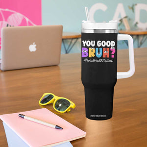 Mental Health Awareness Tumbler With Handle You Good Bruh? Counselor Therapist TS09 Print Your Wear