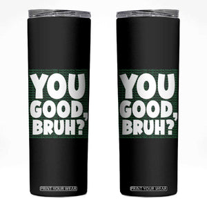Mental Health Awareness Counselor Therapist Skinny Tumbler You Good Bruh TS09 Black Print Your Wear