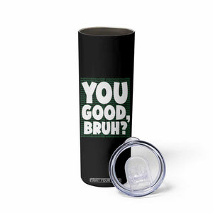 Mental Health Awareness Counselor Therapist Skinny Tumbler You Good Bruh TS09 Print Your Wear