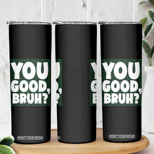 Mental Health Awareness Counselor Therapist Skinny Tumbler You Good Bruh TS09 Print Your Wear