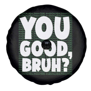 Mental Health Awareness Spare Tire Cover You Good Bruh? Counselor Therapist TS09 Print Your Wear