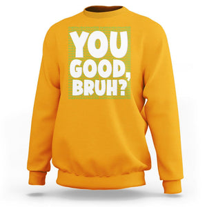 Mental Health Awareness Sweatshirt You Good Bruh? Counselor Therapist TS09 Gold Printyourwear