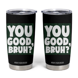 Mental Health Awareness Counselor Therapist Tumbler Cup You Good Bruh TS09 Black Print Your Wear