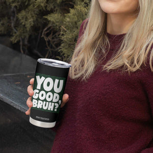 Mental Health Awareness Counselor Therapist Tumbler Cup You Good Bruh TS09 Print Your Wear