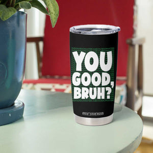 Mental Health Awareness Counselor Therapist Tumbler Cup You Good Bruh TS09 Print Your Wear