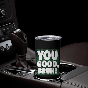 Mental Health Awareness Counselor Therapist Tumbler Cup You Good Bruh TS09 Print Your Wear