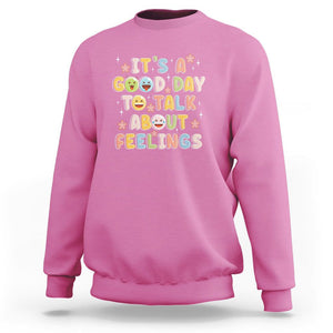 Mental Health Awareness Sweatshirt It's Good Day to Talk About Feelings Counselor Therapist TS09 Azalea Printyourwear