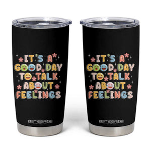 Mental Health Awareness Tumbler Cup It's Good Day to Talk About Feelings Counselor Therapist TS09 Black Print Your Wear