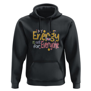 Mental Health Hoodie My Energy Is Not For Everyone TS09 Black Printyourwear