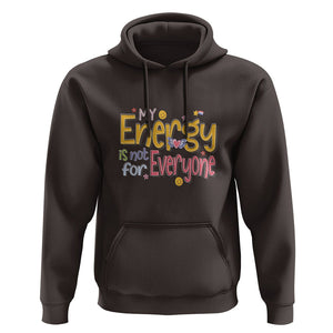 Mental Health Hoodie My Energy Is Not For Everyone TS09 Dark Chocolate Printyourwear