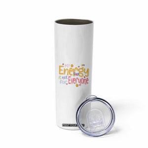 Mental Health Skinny Tumbler My Energy Is Not For Everyone TS09 Print Your Wear
