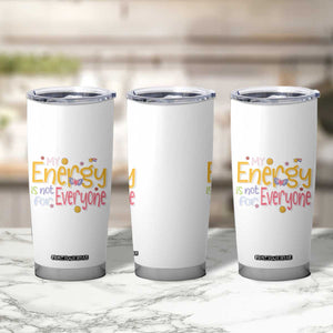 Mental Health Tumbler Cup My Energy Is Not For Everyone TS09 Print Your Wear