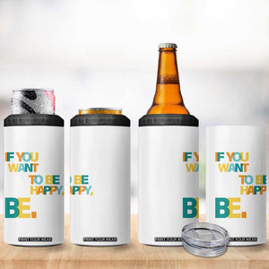 Mental Health 4 in 1 Can Cooler Tumbler If You Want To Be Happy, Be. TS09 Print Your Wear