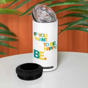 Mental Health 4 in 1 Can Cooler Tumbler If You Want To Be Happy, Be. TS09 Print Your Wear