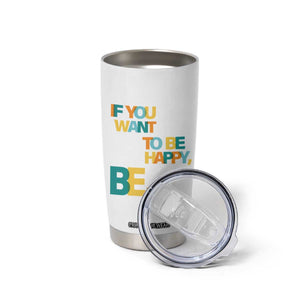 Mental Health Tumbler Cup If You Want To Be Happy, Be. TS09 Print Your Wear