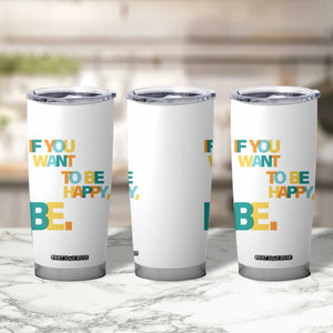 Mental Health Tumbler Cup If You Want To Be Happy, Be. TS09 Print Your Wear