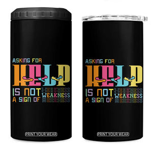 Asking For Help Is Not A Sign Of Weakness Mental Health 4 in 1 Can Cooler Tumbler TS09 One Size: 16 oz Black Print Your Wear