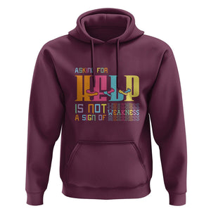 Mental Health Hoodie Asking For Help Is Not A Sign Of Weakness TS09 Maroon Printyourwear