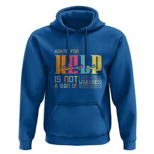 Mental Health Hoodie Asking For Help Is Not A Sign Of Weakness TS09 Royal Blue Printyourwear
