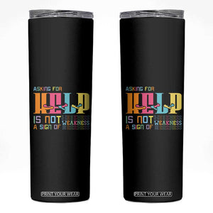 Asking For Help Is Not A Sign Of Weakness Mental Health Skinny Tumbler TS09 Black Print Your Wear