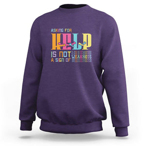 Mental Health Sweatshirt Asking For Help Is Not A Sign Of Weakness TS09 Purple Printyourwear