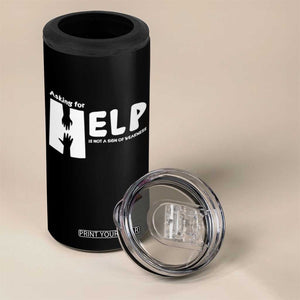 Mental Health 4 in 1 Can Cooler Tumbler Asking For Help Is Not A Sign Of Weakness TS09 Print Your Wear
