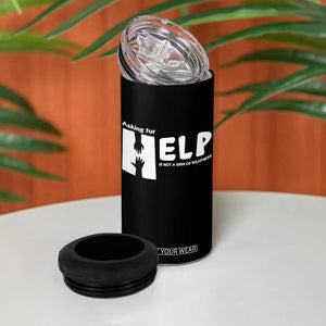 Mental Health 4 in 1 Can Cooler Tumbler Asking For Help Is Not A Sign Of Weakness TS09 Print Your Wear