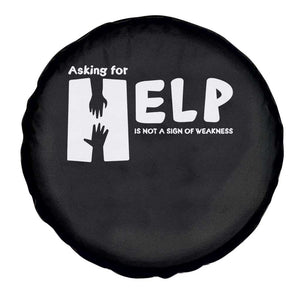 Mental Health Asking For Help Is Not A Sign Of Weakness Spare Tire Cover TS09 Print Your Wear