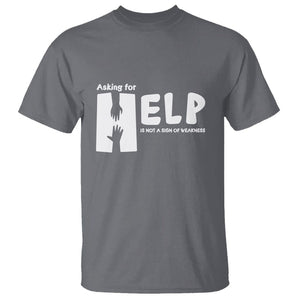 Mental Health T Shirt Asking For Help Is Not A Sign Of Weakness TS09 Charcoal Printyourwear
