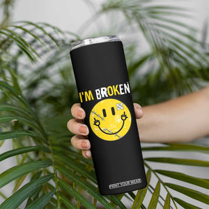 Mental Health Skinny Tumbler I'm Broken I'm Ok Invisible Illness Funny Fxxk Emotion Face TS09 Print Your Wear