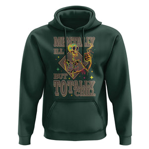 Mental Health Hoodie Mentally Ill But Totally Chill Skeleton Drinking Coffee TS09 Dark Forest Green Printyourwear
