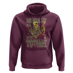 Mental Health Hoodie Mentally Ill But Totally Chill Skeleton Drinking Coffee TS09 Maroon Printyourwear