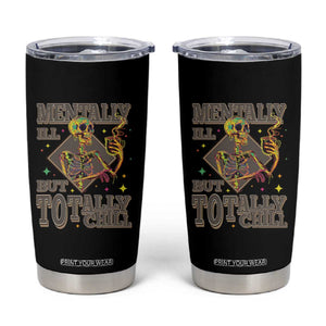 Mental Health Tumbler Cup Mentally Ill But Totally Chill Skeleton Drinking Coffee TS09 Black Print Your Wear