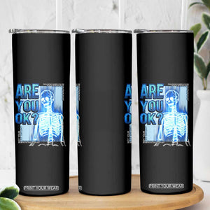 Mental Health Skinny Tumbler Are You Ok? Skeleton Having A Bad Day Is Completely Normal TS09 Print Your Wear