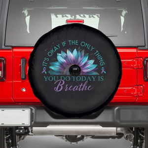 Suicide Prevention Awareness Spare Tire Cover It's Okay If The Only Thing You Do Today Is Breathe Sunflower Mental Health TS09 Black Print Your Wear