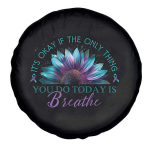 Suicide Prevention Awareness Spare Tire Cover It's Okay If The Only Thing You Do Today Is Breathe Sunflower Mental Health TS09 Print Your Wear