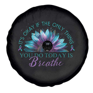 Suicide Prevention Awareness Spare Tire Cover It's Okay If The Only Thing You Do Today Is Breathe Sunflower Mental Health TS09 Print Your Wear
