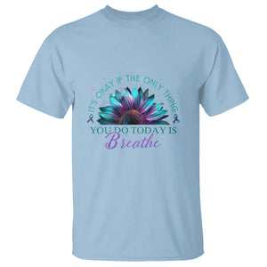 Suicide Prevention Awareness T Shirt It's Okay If The Only Thing You Do Today Is Breathe Sunflower Mental Health TS09 Light Blue Printyourwear