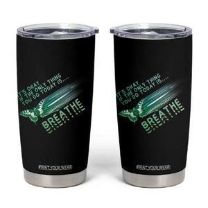 Suicide Prevention Awareness Tumbler Cup It's Okay If The Only Thing You Do Today Is Breathe Aesthetic Butterfly Mental Health TS09 Black Print Your Wear