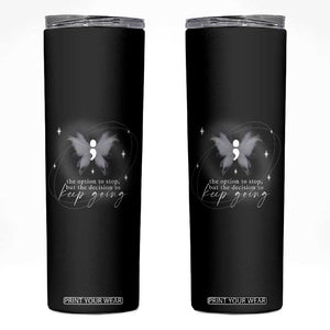 Suicide Prevention Awareness Skinny Tumbler The Option To Stop But The Decision To Keep Going Aesthetic Butterfly TS09 Black Print Your Wear