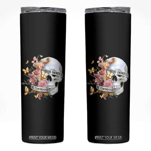 Mental Health Skinny Tumbler Good Energy Is Contagious Skull Flowers TS09 Black Print Your Wear