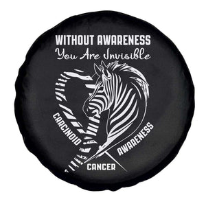 Without Awareness You Are Invisible Carcinoid Cancer Spare Tire Cover TS09 Print Your Wear
