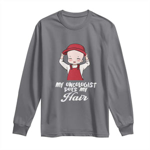 Chemotherapy Awareness Long Sleeve Shirt My Oncologist Does My Hair Cute Girls Woman TS09 Charcoal Print Your Wear