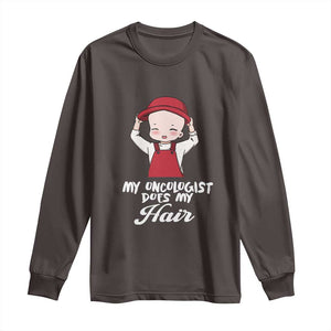 Chemotherapy Awareness Long Sleeve Shirt My Oncologist Does My Hair Cute Girls Woman TS09 Dark Chocolate Print Your Wear