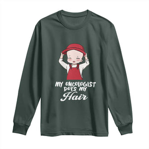 Chemotherapy Awareness Long Sleeve Shirt My Oncologist Does My Hair Cute Girls Woman TS09 Dark Forest Green Print Your Wear