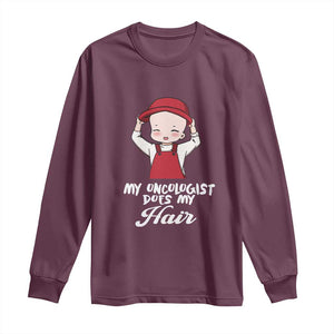 Chemotherapy Awareness Long Sleeve Shirt My Oncologist Does My Hair Cute Girls Woman TS09 Maroon Print Your Wear
