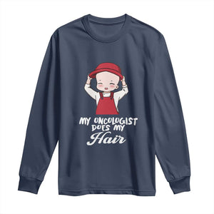 Chemotherapy Awareness Long Sleeve Shirt My Oncologist Does My Hair Cute Girls Woman TS09 Navy Print Your Wear